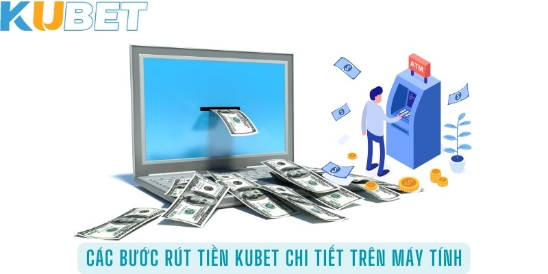 Các bước rút tiền KUBET chi tiết trên máy tính