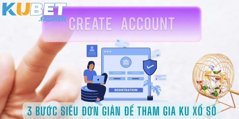 3 bước siêu đơn giản để tham gia Ku xổ số