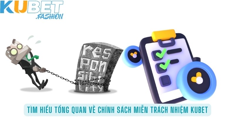 Tìm hiểu tổng quan về chính sách miễn trách nhiệm Kubet