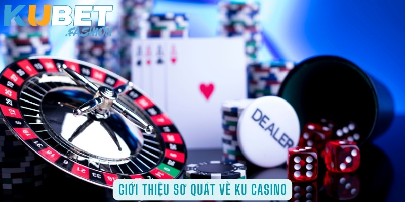 Giới thiệu sơ quát về Ku casino