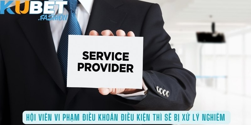 Hội viên vi phạm điều khoản điều kiện thì sẽ bị xử lý nghiêm 