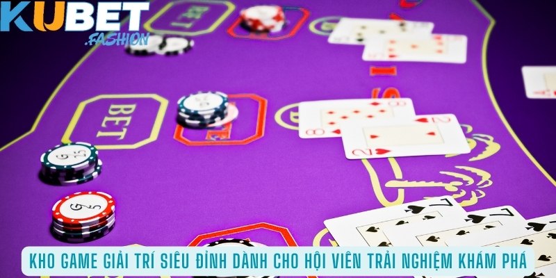 Kho game giải trí siêu đỉnh dành cho hội viên trải nghiệm, khám phá