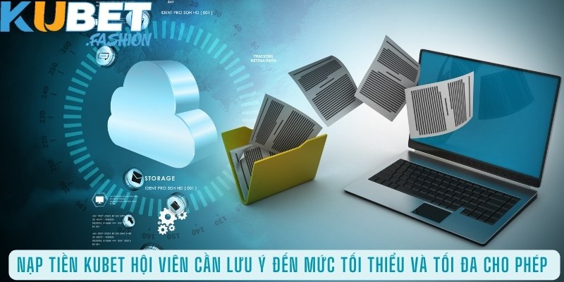 Khi nạp tiền Kubet hội viên cần lưu ý đến mức tối thiểu và tối đa cho phép 