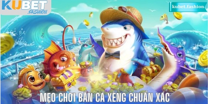 Mẹo chơi bắn cá xèng chuẩn xác 