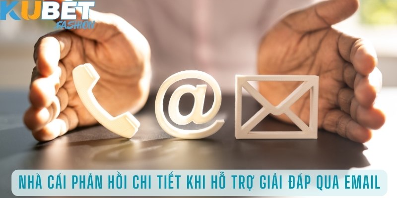 Nhà cái phản hồi chi tiết khi hỗ trợ giải đáp qua email