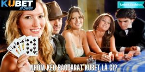 Nhóm kéo Baccarat Kubet là gì?