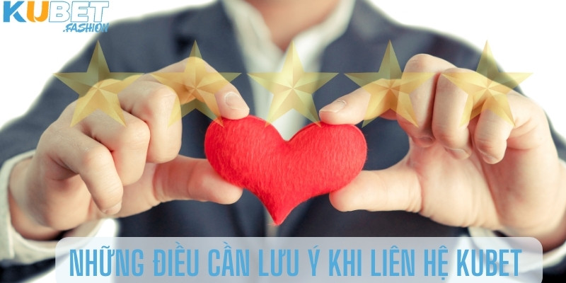 Những điều cần lưu ý khi liên hệ Kubet 