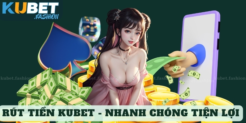 Những điều kiện khi rút tiền Kubet