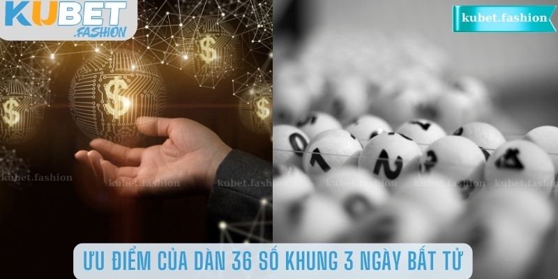 Ưu điểm của dàn 36 số khung 3 ngày bất tử