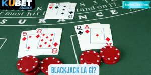 Blackjack là một trò chơi game bài cực kỳ thu hút người chơi tại Kubet