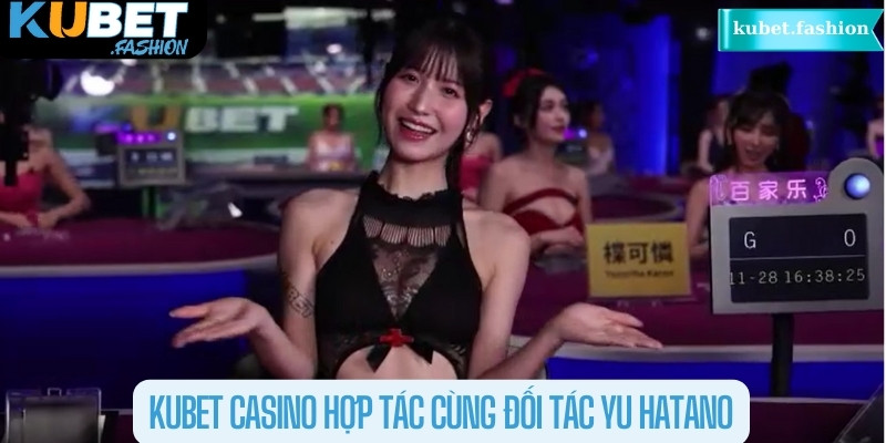 Kubet casino hợp tác cùng đối tác Yu Hatano