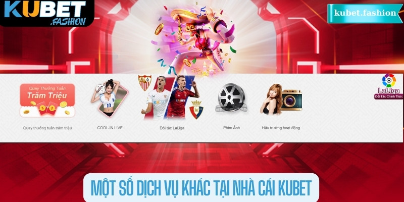 Một số dịch vụ khác tại nhà cái Kubet